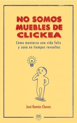 No somos muebles de clickea - Cómo montarse una vida feliz y sana en tiempos revueltos No somos muebles de clickea - Cómo montarse una vida feliz y sana en tiempos revueltos