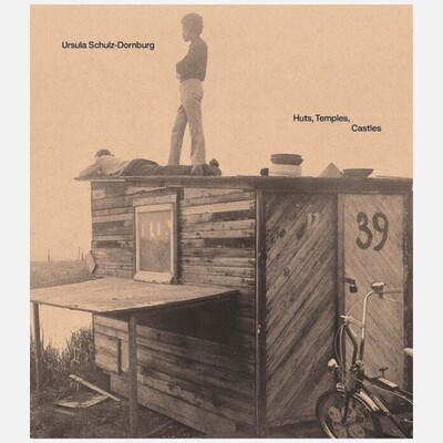 Ursula Schulz-Dornburg - Huts, Temples, Castles