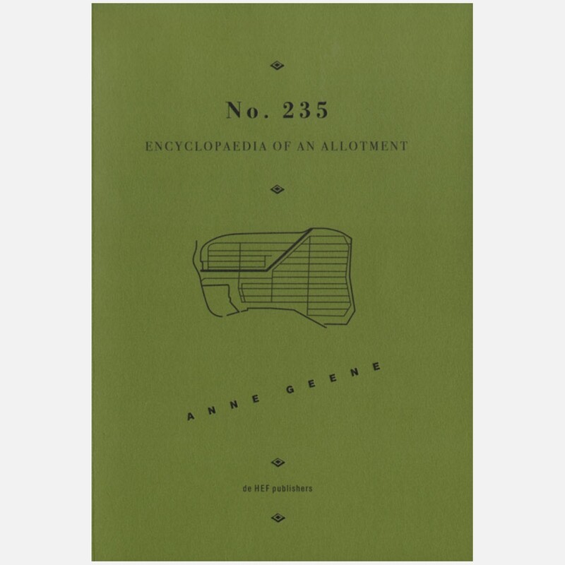 Anne Geene: No 235 Encyclopaedia of an Allotment