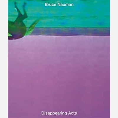 Bruce Nauman - Disappearing Acts