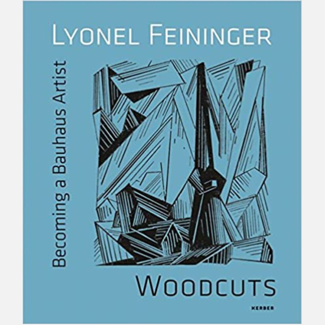 Lyonel Feininger: Woodcuts - Becoming a Bauhaus Artist