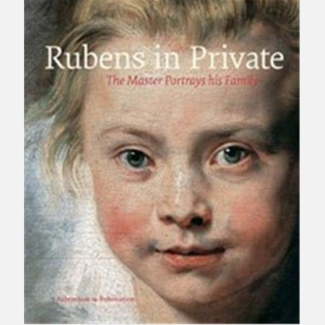 Rubens in Private - The Master Portrays his Family