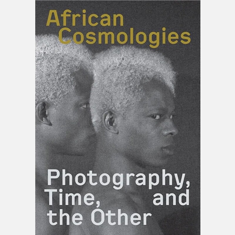 African Cosmologies: Photography, Time, and the Other