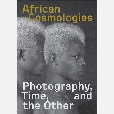 African Cosmologies: Photography, Time, and the Other