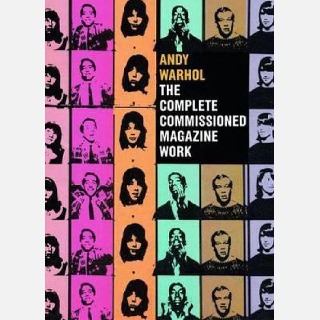 Andy Warhol - The Complete Commissioned Magazine Work