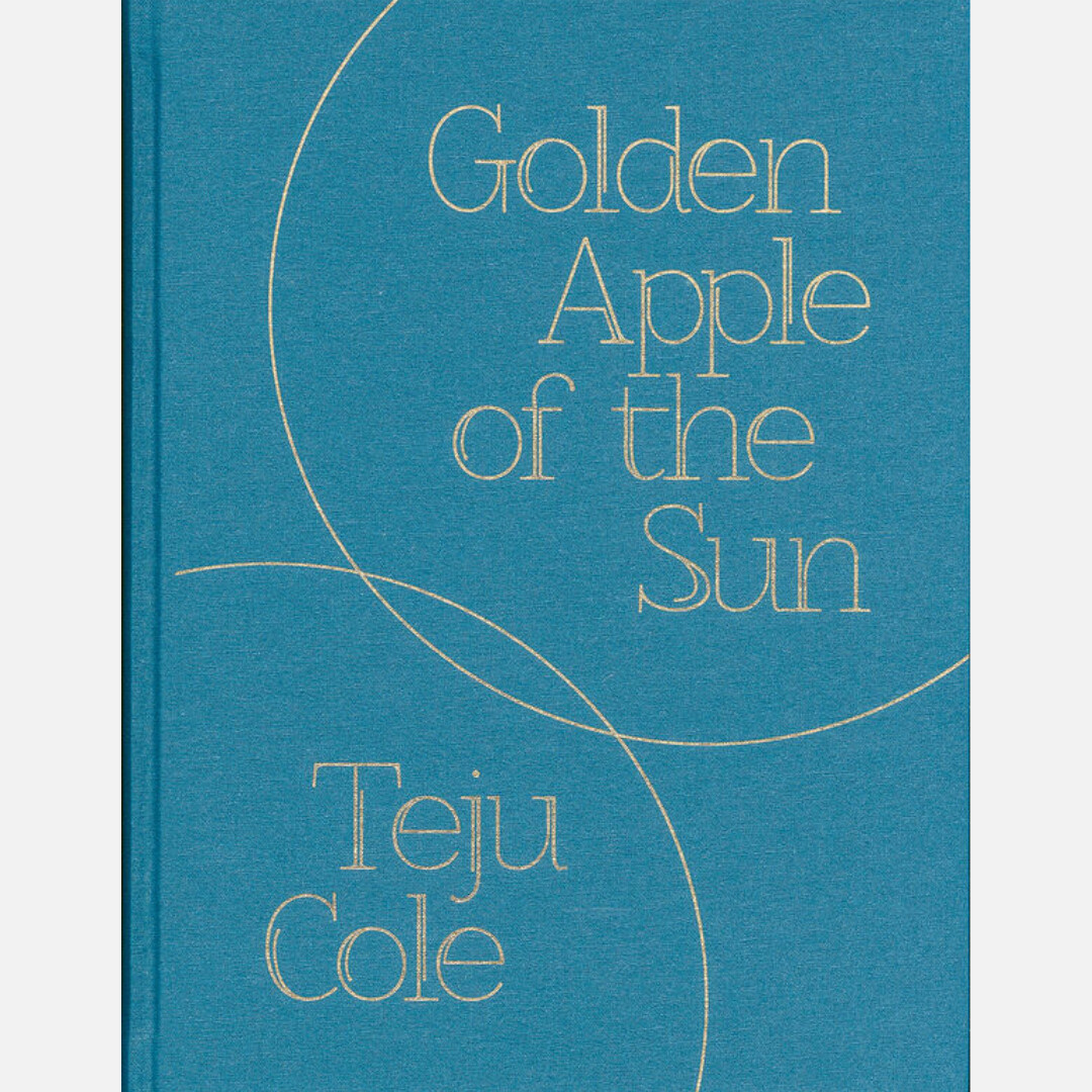 Teju Cole - Golden Apple of the Sun