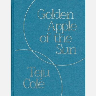 Teju Cole - Golden Apple of the Sun