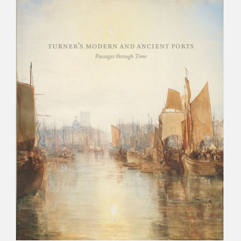 Turner's Modern and Ancient Ports  - Passages through Time