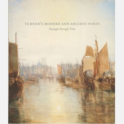 Turner's Modern and Ancient Ports - Passages through Time