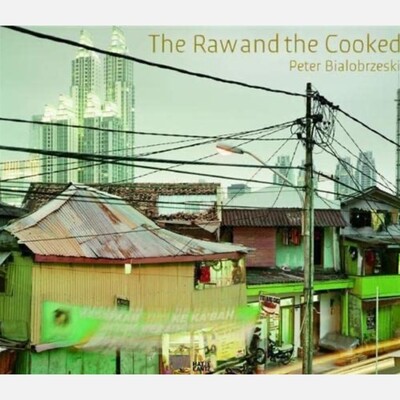 Peter Bialobrzeski - The Raw and the Cooked