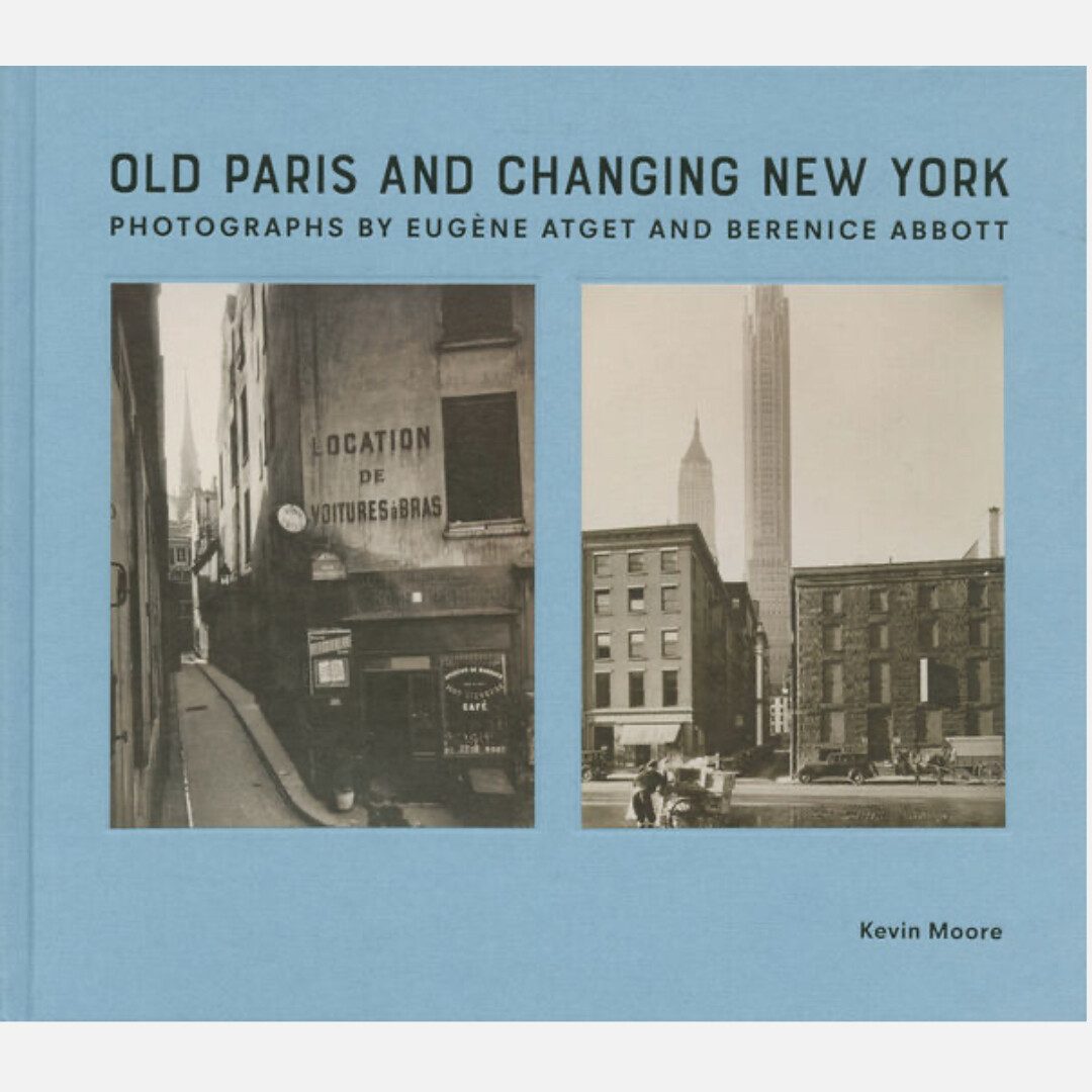 Old Paris and Changing New York: Photographs by Eugène Atget and Berenice Abbott