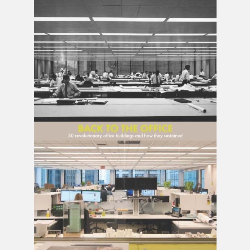 Back To The Office - 50 Revolutionary Office Buildings And How They Sustained