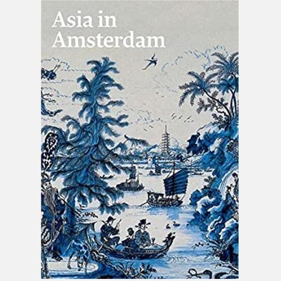 Asia in Amsterdam - The Culture of Luxury in the Golden Age