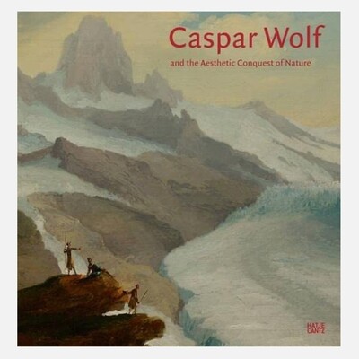 Caspar Wolf and the Aesthetic Conquest of Nature