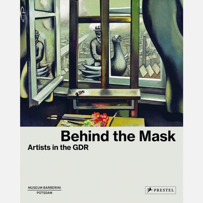 Behind the Masks - Artists in the GDR