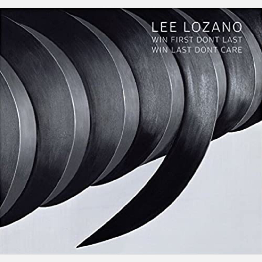 Lee Lozano - Win First Don't Last Win Last Don't Care