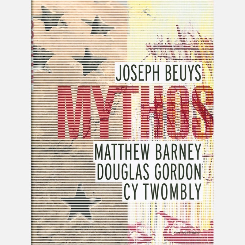 Mythos - Joseph Beuys, Matthew Barney, Douglas Gordon, Cy Twombly