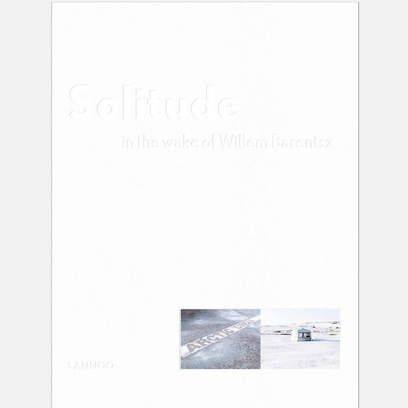 Jeroen Toirkens: Solitude  - In the wake of Willem Barentsz