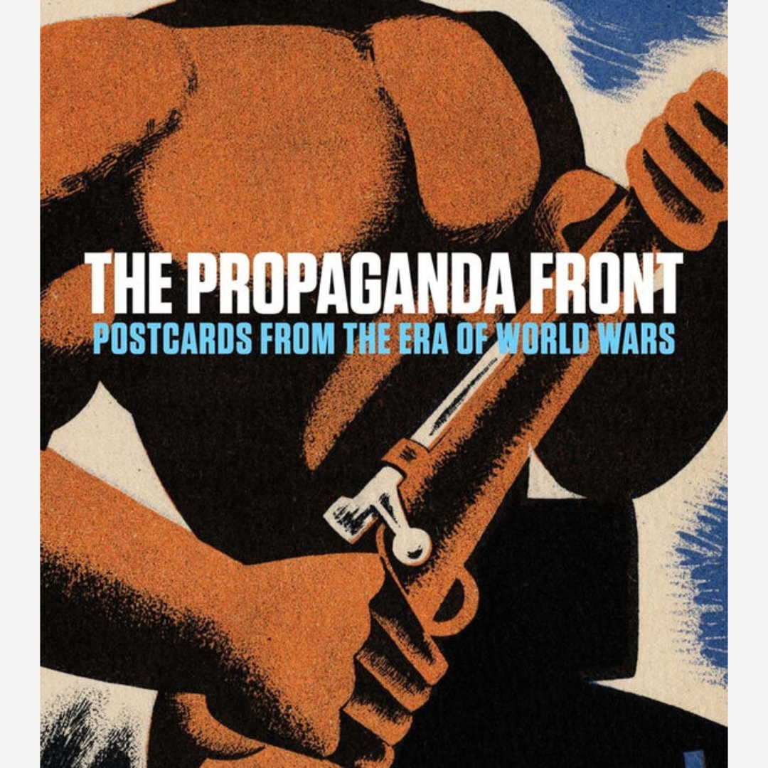 The Propaganda Front: Postcards from the Era of World Wars