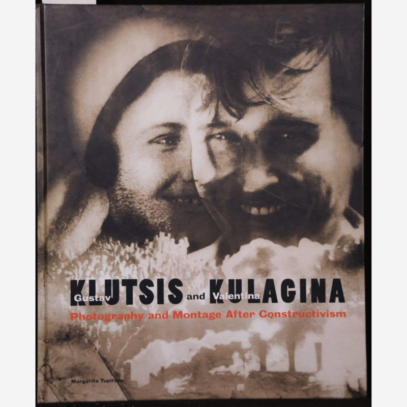 Gustav Klutsis and Valentina Kulagina - Photography and Montage After Constructivism