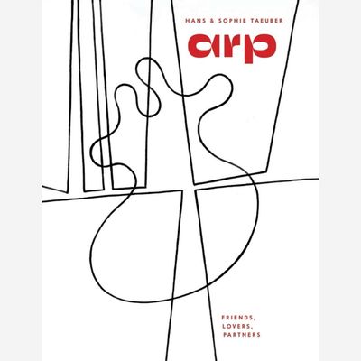 Hans Arp & Sophie Arp-Taeuber - Friends, Lovers, Partners Hans Arp & Sophie Arp-Taeuber - Friends, Lovers, Partners