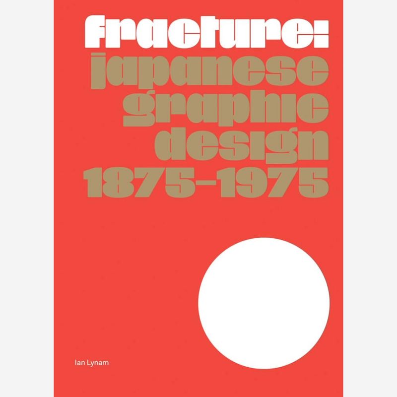 Fracture: Japanese Graphic Design 1875–1975 Fracture: Japanese Graphic Design 1875–1975
