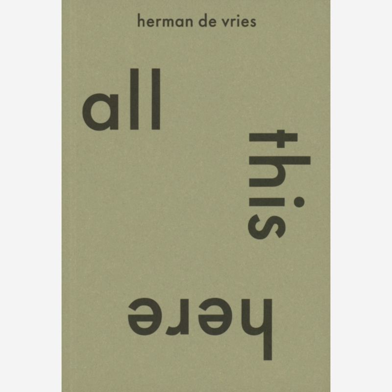 herman de vries - all this here (pioneer between science, nature and art) herman de vries - all this here (pioneer between science, nature and art)