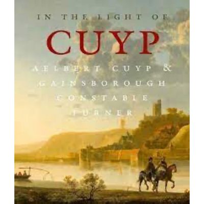 In the Light of Cuyp: Aelbert Cuyp & Gainsborough - Constable - Turner