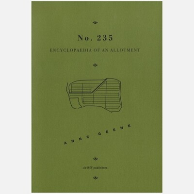 Anne Geene: No 235 Encyclopaedia of an Allotment Anne Geene: No 235 Encyclopaedia of an Allotment