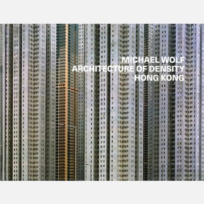 Michael Wolf - Architecture of Density Michael Wolf - Architecture of Density