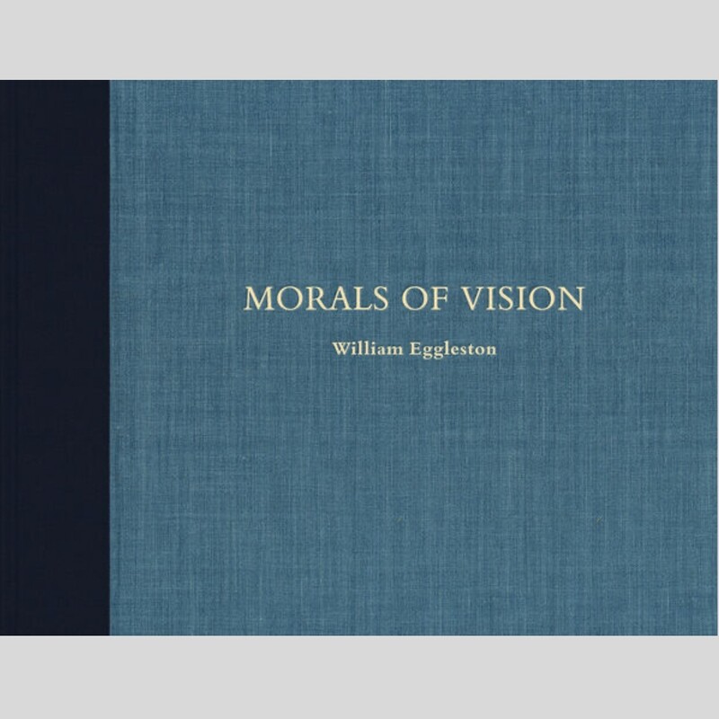 William Eggleston - Morals of Vision