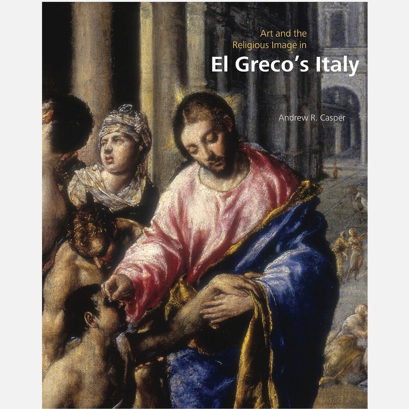 Art and the Religious Image in El Greco's Italy Art and the Religious Image in El Greco's Italy