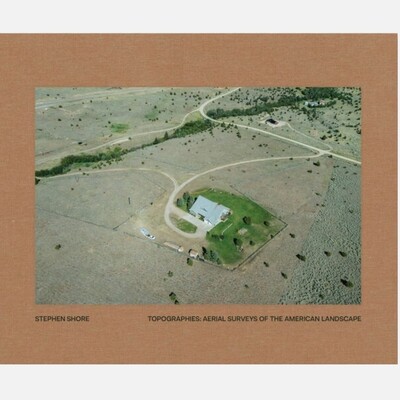 Stephen Shore: Topographies - Aerial Surveys of the American Landscape Stephen Shore: Topographies - Aerial Surveys of the American Landscape