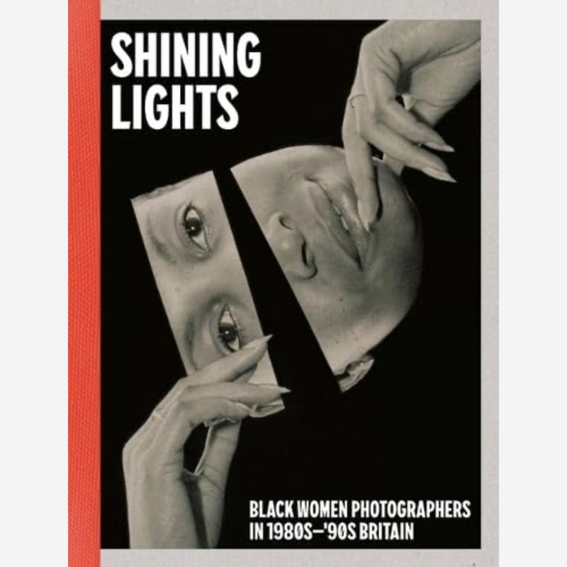Shining Lights: Black Women Photographers in 1980s–90s Britain Shining Lights: Black Women Photographers in 1980s–90s Britain