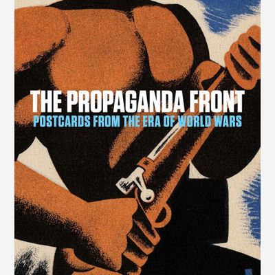 The Propaganda Front: Postcards from the Era of World Wars The Propaganda Front: Postcards from the Era of World Wars
