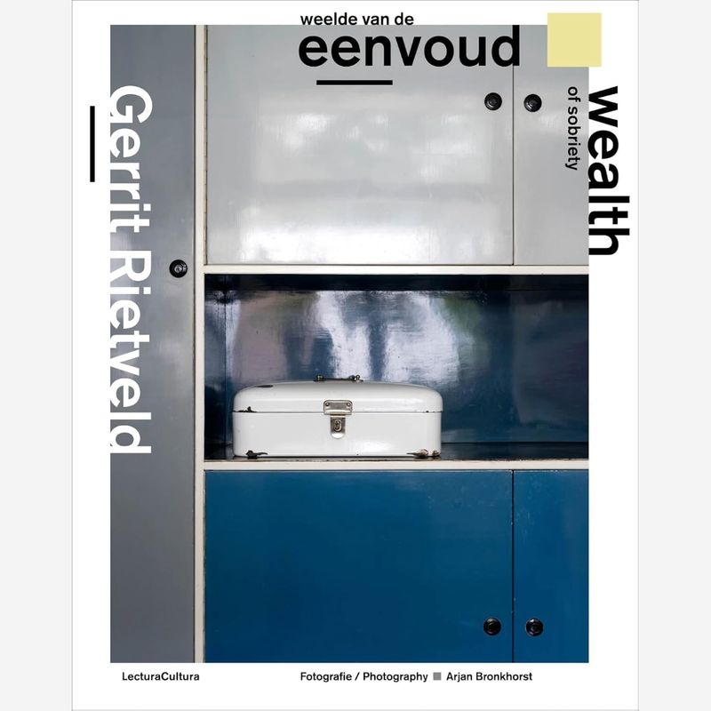 Gerrit Rietveld - Wealth of Sobriety / Weelde van de Eenvoud