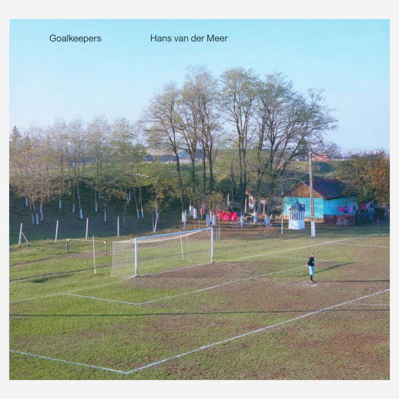 Hans van der Meer:  Goalkeepers - From the Fields of Europe