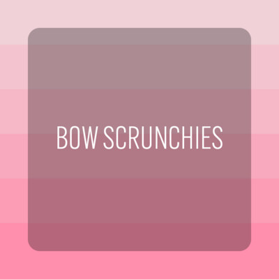 BOW SCRUNCHIES