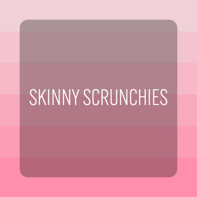 SKINNY SCRUNCHIES