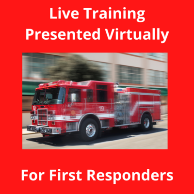 Live Training: Presented Virtually: First Responders