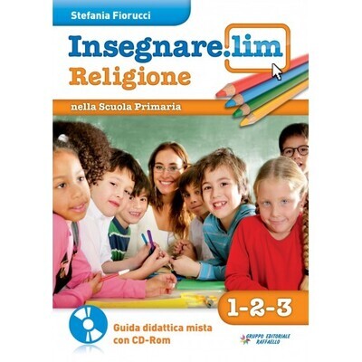 Insegnare Lim Religione. Classi 1° 2° 3°. Guida didattica