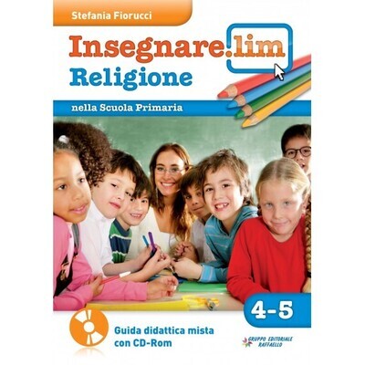 Insegnare Lim Religione. Classi 4° 5°. Guida didattica