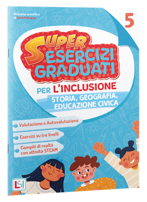 SUPERESERCIZI GRADUATI PER L’INCLUSIONE STORIA E GEOGRAFIA 5 SUPERESERCIZI GRADUATI PER L’INCLUSIONE STORIA E GEOGRAFIA 5