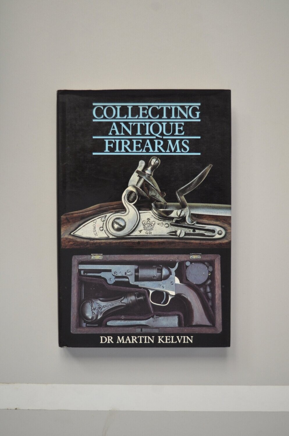 Collecting Antique Firearms	Dr Martin Kelvin