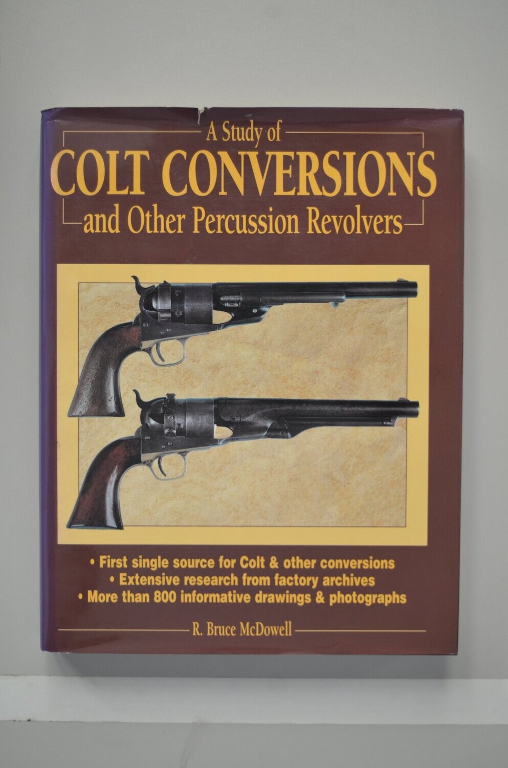 A Study Of Colt Conversions And Other Percussion revolvers	R. Bruce Mcdowell