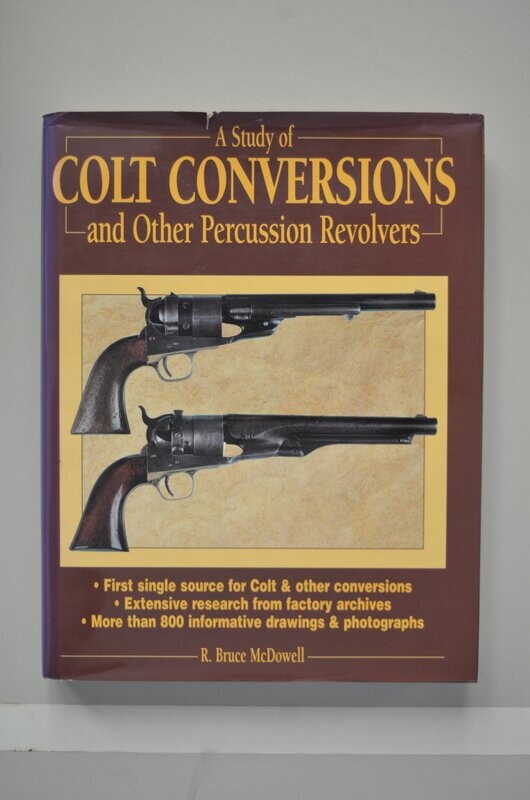 A Study Of Colt Conversions And Other Percussion revolvers	R. Bruce Mcdowell