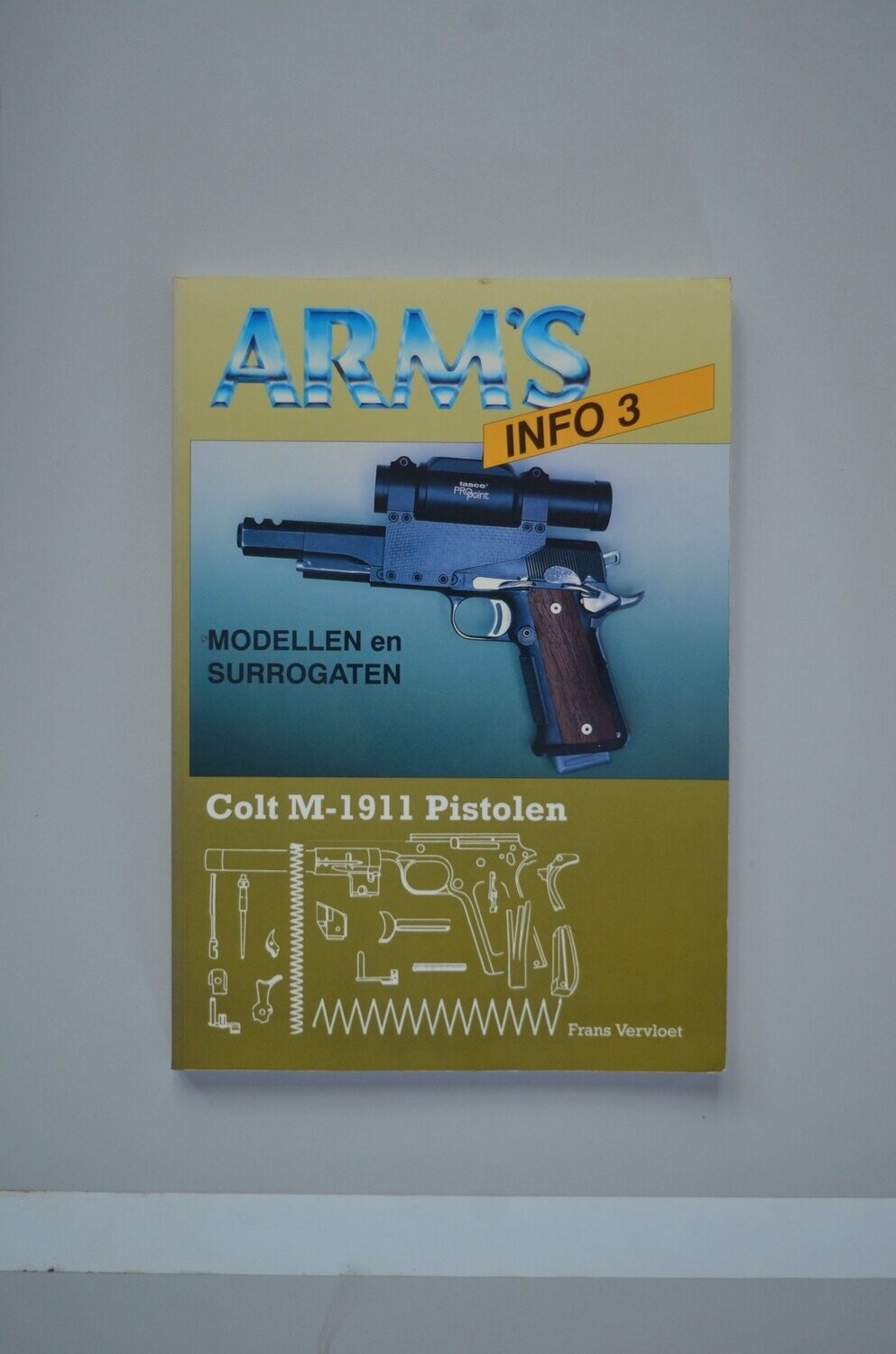 Arm's Info 3 : Colt M-1911 Pistolen	Frans Vervloet