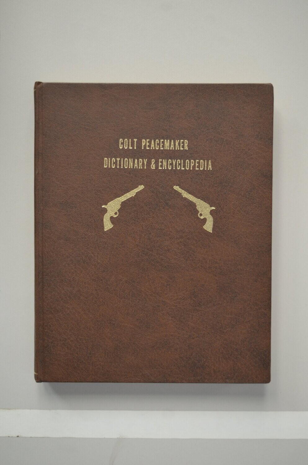 Colt Peacemaker Dictionary & Encyclopedia	Keith Cochran