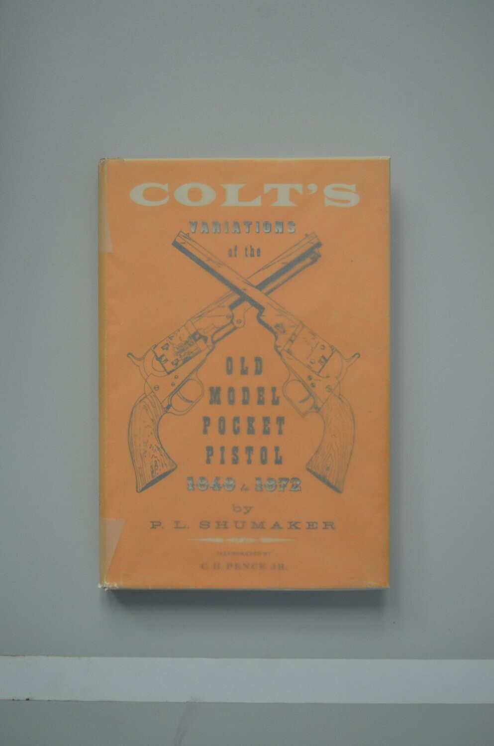 Colt's Variations Of The Old Model Pocket Pistol 1848 to 1872	P. L. Shumaker
