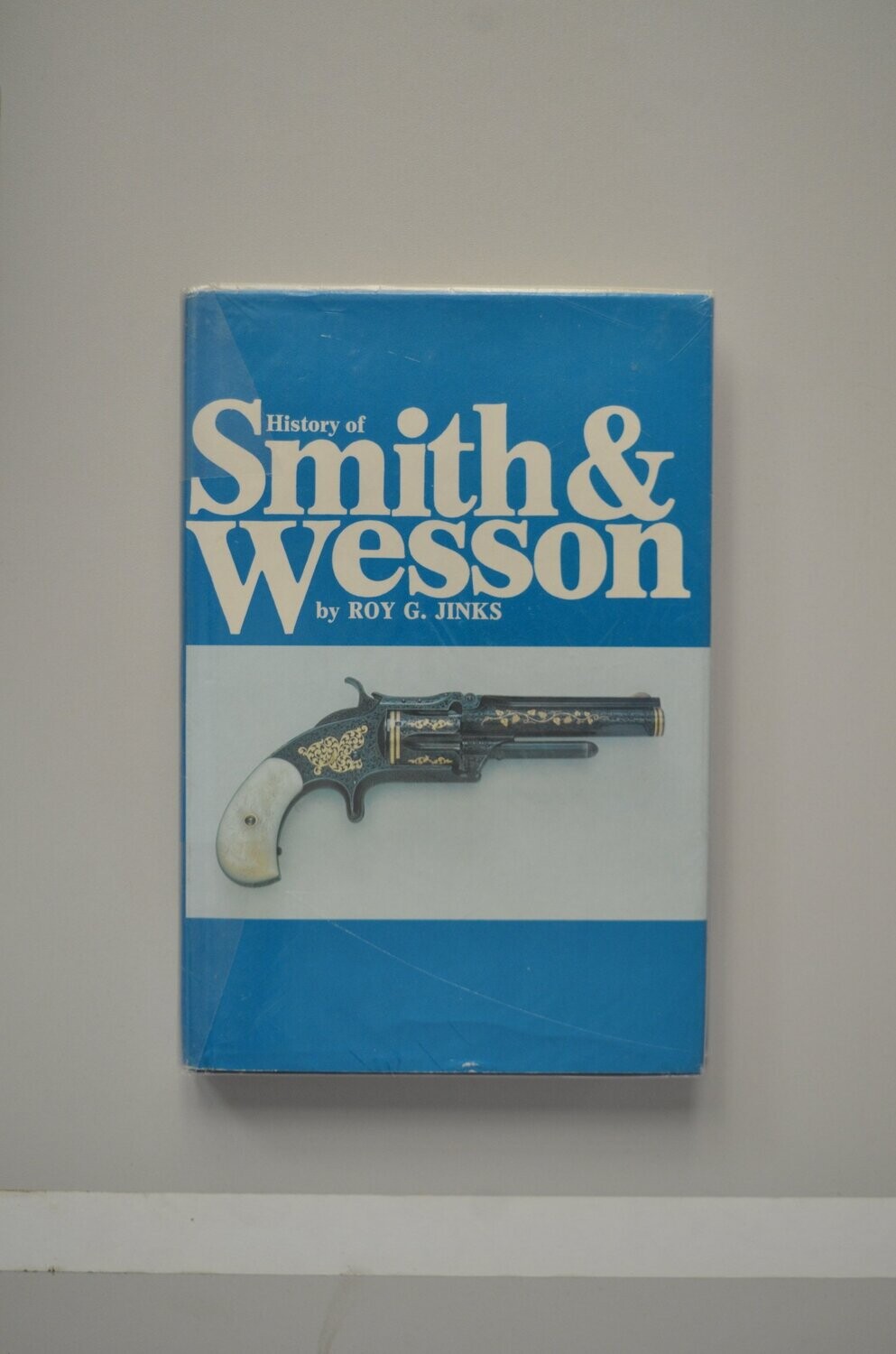 History Of Smith & Wesson	Roy G. Jinks
